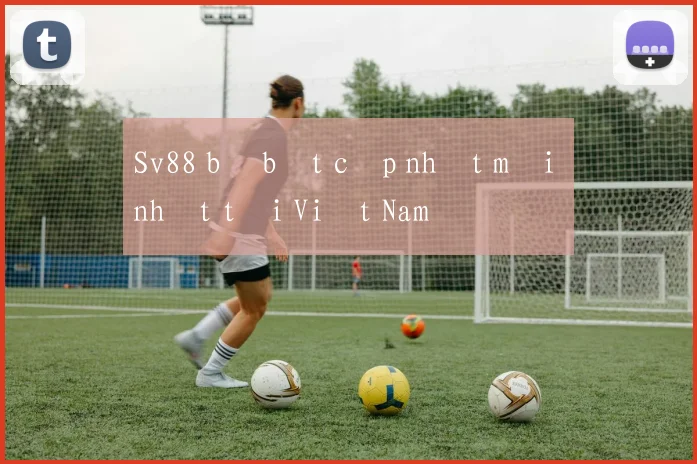 Sv88 bị bắt cập nhật mới nhất tại Việt Nam