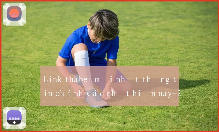 Link thabet mới nhất thông tin chính xác nhất hiện nay