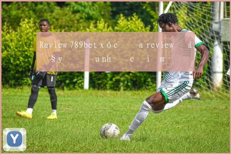 Review 789bet xóc đĩa review đầy đủ ưu nhược điểm